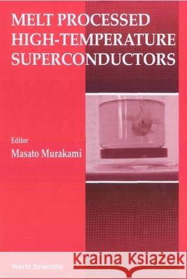 Melt Processed High Temperature Superconductors Masato Murakami 9789810212445 World Scientific Publishing Company - książka