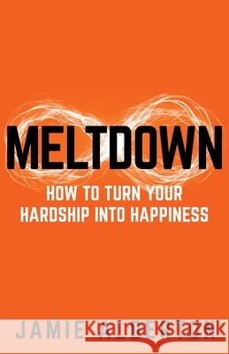 Meltdown: How to turn your hardship into happiness Jamie Alderton 9781781334324 Rethink Press - książka