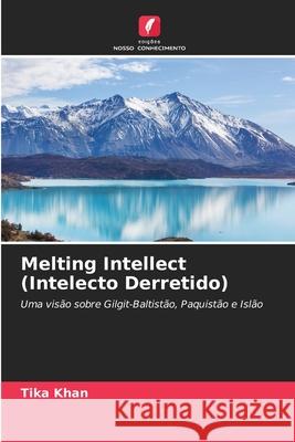 Melting Intellect (Intelecto Derretido) Khan, Tika 9786209107115 Edições Nosso Conhecimento - książka