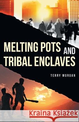 Melting Pots and Tribal Enclaves Terry Morgan 9781039138803 FriesenPress - książka