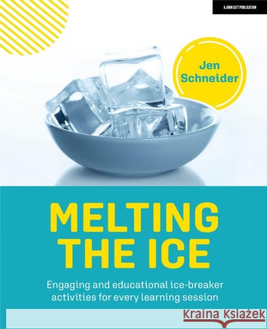 Melting the Ice: Engaging and Educational Ice-Breaker Activities for Every Learning Session Schneider, Jen 9781915261038 John Catt Educational Ltd - książka