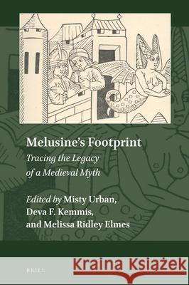 Melusine's Footprint: Tracing the Legacy of a Medieval Myth Misty Urban Deva Kemmis Melissa Ridle 9789004315082 Brill - książka