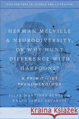 Melville and Neurodiversity: A Primitivist Phenomenology Pilar Martinez Benedi John Holmes Ralph James Savarese 9781350360860 Bloomsbury Academic - książka