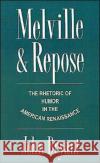 Melville and Repose: The Rhetoric of Humor in the American Renaissance Bryant, John 9780195077827 Oxford University Press