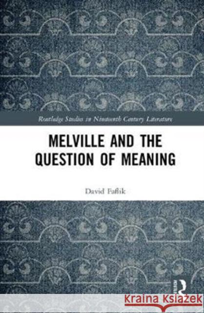 Melville and the Question of Meaning  Faflik, David 9780815362975 Routledge Studies in Nineteenth Century Liter - książka