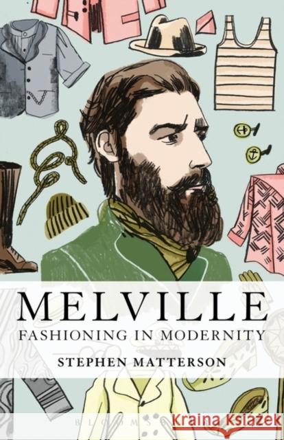 Melville: Fashioning in Modernity Stephen Matterson 9781623562007 Bloomsbury Academic - książka