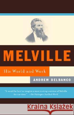 Melville: His World and Work Andrew Delbanco 9780375702976 Vintage Books USA - książka