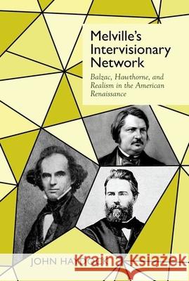 Melville's Intervisionary Network: Balzac, Hawthorne, and Realism in the American Renaissance John Haydock 9781942954231 Liverpool University Press - książka