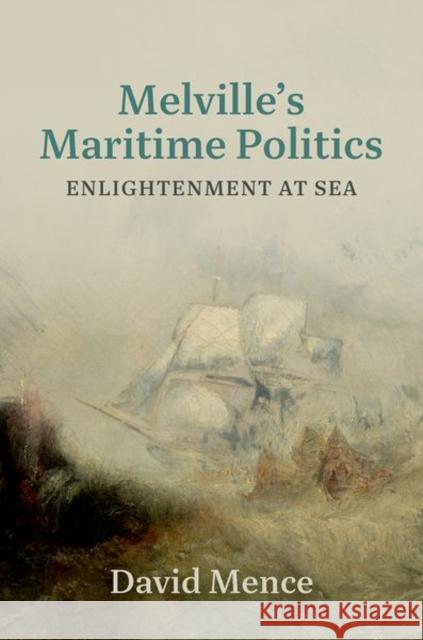 Melville's Maritime Politics: Enlightenment at Sea David (Honorary Associate, School of Culture & Communication, Honorary Associate, School of Culture & Communication, Uni 9780197811825 Oxford University Press - książka