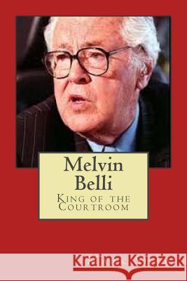 Melvin Belli: King of the Courtroom Mark Shaw 9781461009948 Createspace - książka