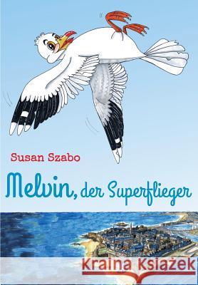Melvin, der Superflieger Edition Sternsaphir Susan Szabo  9783981749373 Edition Sternsaphir - książka