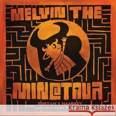 Melvin the Minotaur Tristan Handley, Emily Plantinga 9781553237853 Totalrecall Publications, Inc. - książka