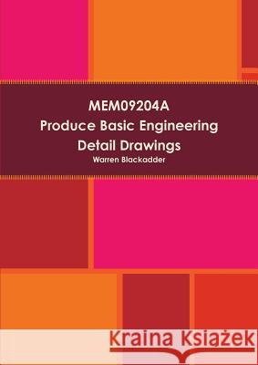 MEM09204A Produce Basic Engineering Detail drawings Blackadder, Warren 9781291580068 Lulu.com - książka