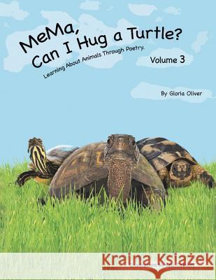 MeMa, Can I Hug a Turtle?: Learning About Animals Through Poetry. Volume 3 Oliver, Gloria 9781491838747 Authorhouse - książka
