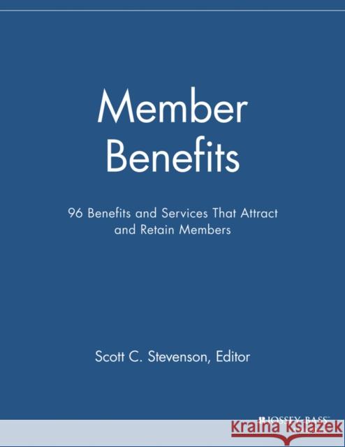 Member Benefits: 96 Benefits and Services That Attract and Retain Members Stevenson, Scott C. 9781118691984 Jossey-Bass - książka