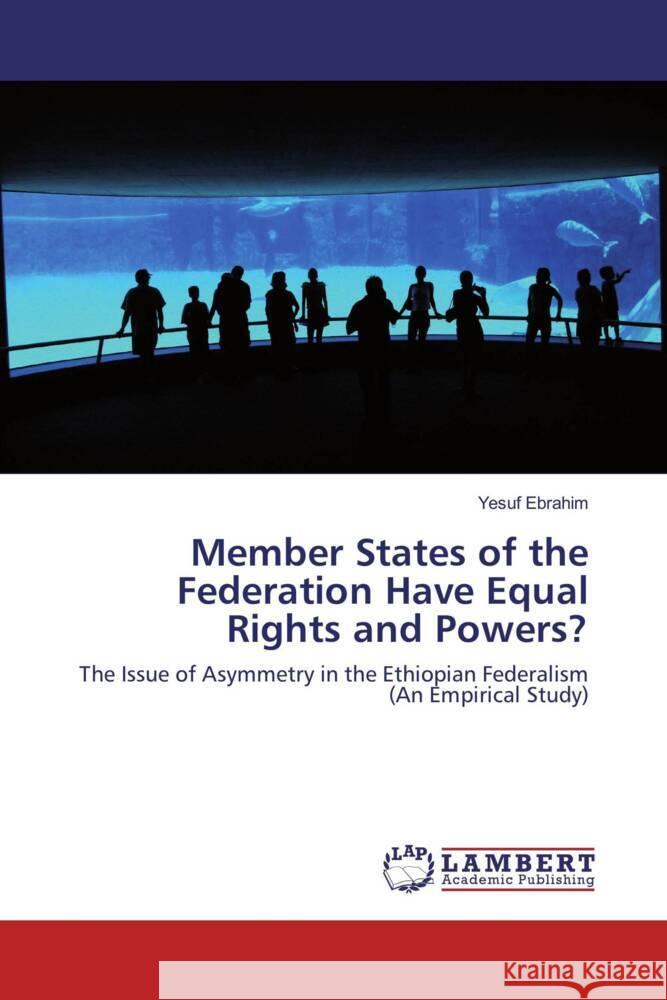 Member States of the Federation Have Equal Rights and Powers? Ebrahim, Yesuf 9783845476551 LAP Lambert Academic Publishing - książka