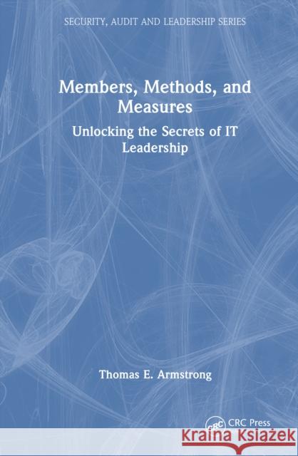 Members, Methods, and Measures: Unlocking the Secrets of It Leadership Thomas E. Armstrong 9781032910543 CRC Press - książka