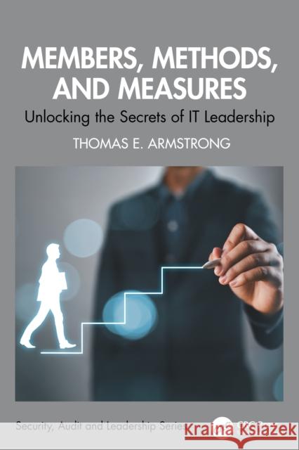 Members, Methods, and Measures: Unlocking the Secrets of It Leadership Thomas E. Armstrong 9781032912547 CRC Press - książka