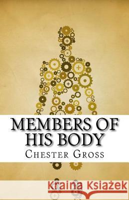 Members of His Body: Finding Your Unique Gifts Chester M. Gross 9781502818669 Createspace - książka