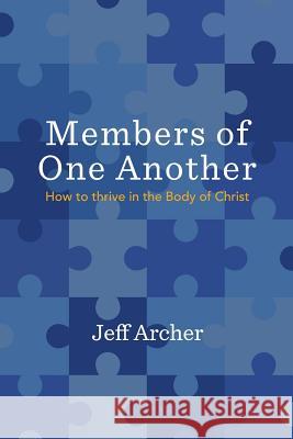 Members of One Another: How to Thrive in the Body of Christ Jeff Archer 9781941422366 One Stone Press - książka