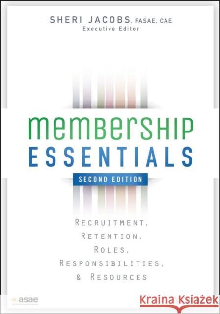 Membership Essentials: Recruitment, Retention, Roles, Responsibilities, and Resources Jacobs, Sheri 9781118976241 John Wiley & Sons - książka