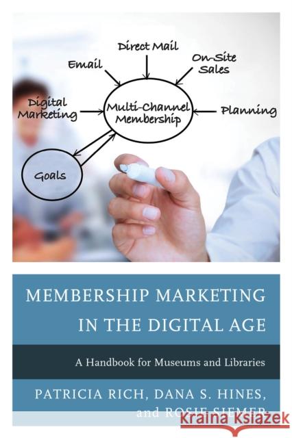 Membership Marketing in the Digital Age: A Handbook for Museums and Libraries Patricia Rich Dana S. Hines Rosie Siemer 9781442259805 Rowman & Littlefield Publishers - książka