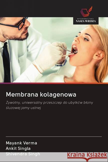 Membrana kolagenowa : ywotny, uniwersalny przeszczep do ubytków blony sluzowej jamy ustnej VERMA, MAYANK; Singla, Ankit; Singh, Shivendra 9786202604314 Wydawnictwo Bezkresy Wiedzy - książka