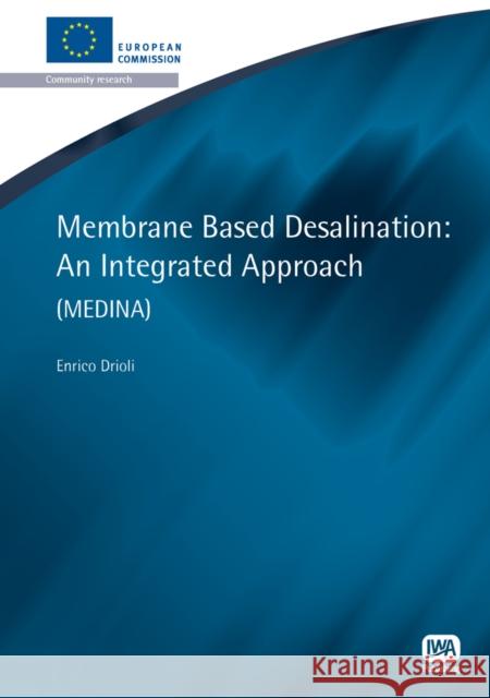 Membrane Based Desalination: An Integrated Approach Enrico Drioli, Alessandra Criscuoli, Francesca Macedonio 9781843393214 IWA Publishing - książka