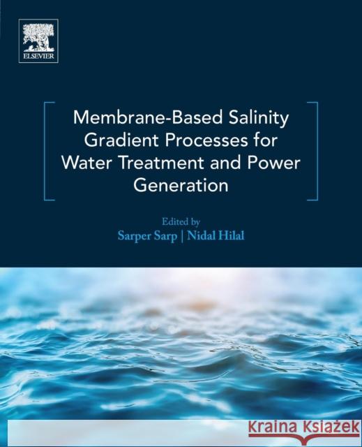 Membrane-Based Salinity Gradient Processes for Water Treatment and Power Generation Sarper Sarp Nidal Hilal 9780444639615 Elsevier - książka