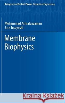 Membrane Biophysics MD Ashrafuzzaman Jack Tuszynski Mohammad Ashrafuzzaman 9783642161049 Springer - książka