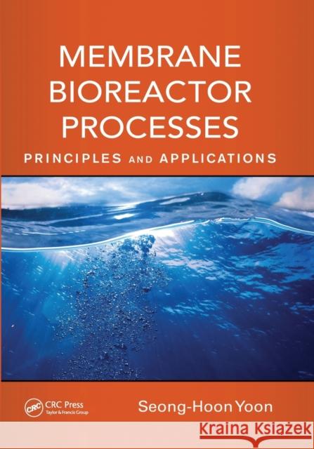 Membrane Bioreactor Processes: Principles and Applications Seong-Hoon Yoon 9780367575670 CRC Press - książka