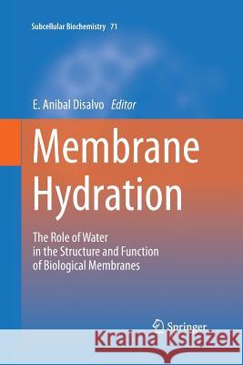 Membrane Hydration: The Role of Water in the Structure and Function of Biological Membranes DiSalvo, E. Anibal 9783319346649 Springer - książka