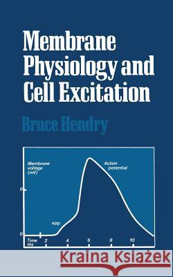 Membrane Physiology and Cell Excitation Bruce Hendry 9781461597681 Springer - książka