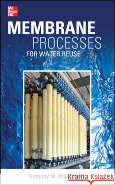 Membrane Processes for Water Reuse Anthony Wachinski 9780071748957 McGraw-Hill Professional Publishing - książka