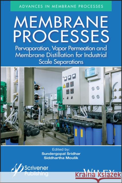 Membrane Processes: Pervaporation, Vapor Permeation and Membrane Distillation for Industrial Scale Separations Siddhartha Moulik S. Sridhar 9781119418221 Wiley-Scrivener - książka