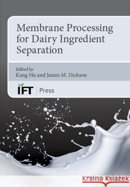 Membrane Processing for Dairy Ingredient Separation Hu, Kang 9781118590171 John Wiley & Sons - książka