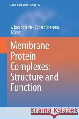 Membrane Protein Complexes: Structure and Function J. Robin Harris Egbert Boekema 9789811077562 Springer - książka