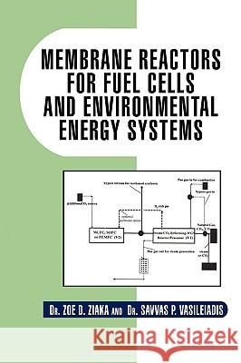 Membrane Reactors for Fuel Cells and Environmental Energy Systems Dr Zoe D. Ziaka 9781441508683 Xlibris Corporation - książka