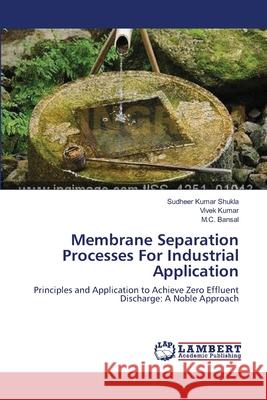 Membrane Separation Processes For Industrial Application Shukla, Sudheer Kumar 9783659171000 LAP Lambert Academic Publishing - książka