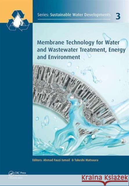 Membrane Technology for Water and Wastewater Treatment, Energy and Environment A.F. Ismail Takeshi Matsuura 9781138029019  - książka