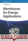 Membrane Technology in Energy Applications Young Moo (Hanyang University, Seoul, Korea) Lee 9783527347643 Wiley-VCH Verlag GmbH