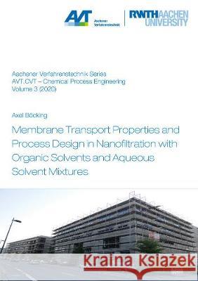 Membrane Transport Properties and Process Design in Nanofiltration with Organic Solvents and Aqueous Solvent Mixtures Axel Böcking 9783844073973 Shaker Verlag GmbH, Germany - książka