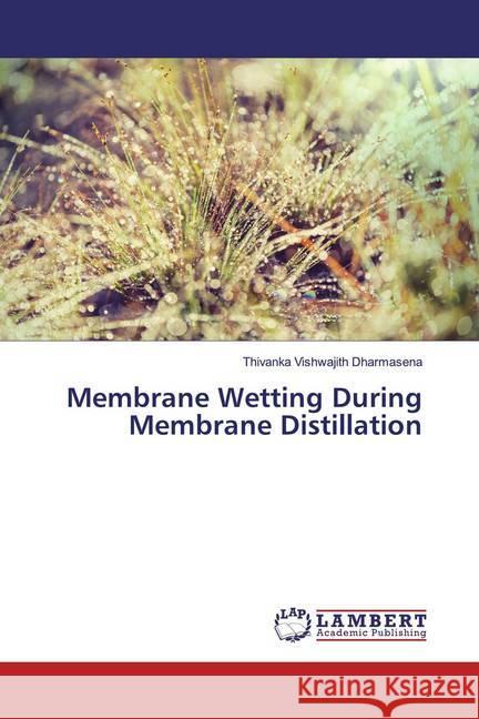 Membrane Wetting During Membrane Distillation Dharmasena, Thivanka Vishwajith 9786139957736 LAP Lambert Academic Publishing - książka