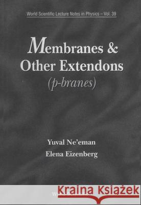 Membranes and Other Extendons: Classical and Quanthum Mechanics of Extended Geometrical Objects Yuval Ne'eman Elena Eizenberg 9789810206307 World Scientific Publishing Company - książka