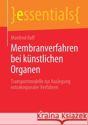 Membranverfahren Bei Künstlichen Organen: Transportmodelle Zur Auslegung Extrakorporaler Verfahren Raff, Manfred 9783658280529 Springer Spektrum - książka