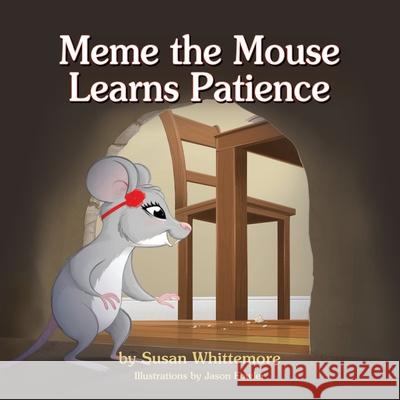 Meme the Mouse Learns Patience Susan Whittemore Jason Fowler 9781614937784 Peppertree Press - książka