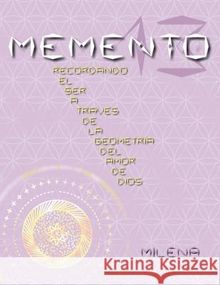 Memento 13: Recordando el ser a través de la geometría del amor de Dios Milena 9781909323049 M Publishing Ltd - książka