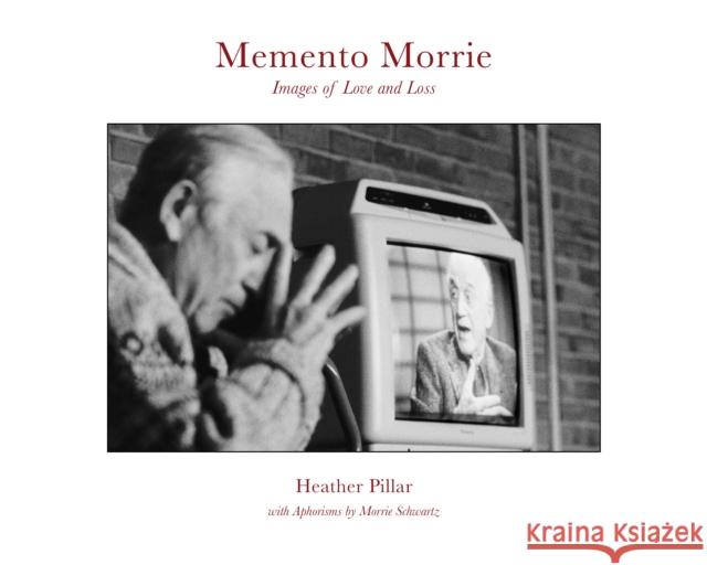 Memento Morrie: Images of Love and Loss Heather Pillar Rob Schwartz Stanley Appel 9781954119345 Daylight Books - książka