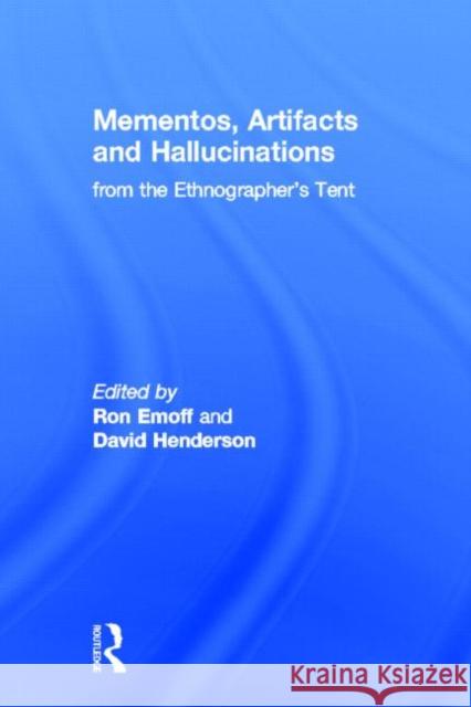 Mementos, Artifacts and Hallucinations from the Ethnographer's Tent Ron Emoff David Henderson 9780415935456 Routledge - książka