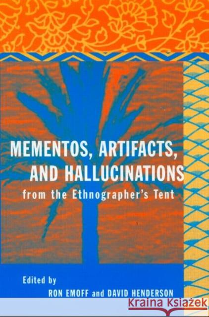 Mementos, Artifacts and Hallucinations from the Ethnographer's Tent Ron Emoff David Henderson 9780415935463 Routledge - książka